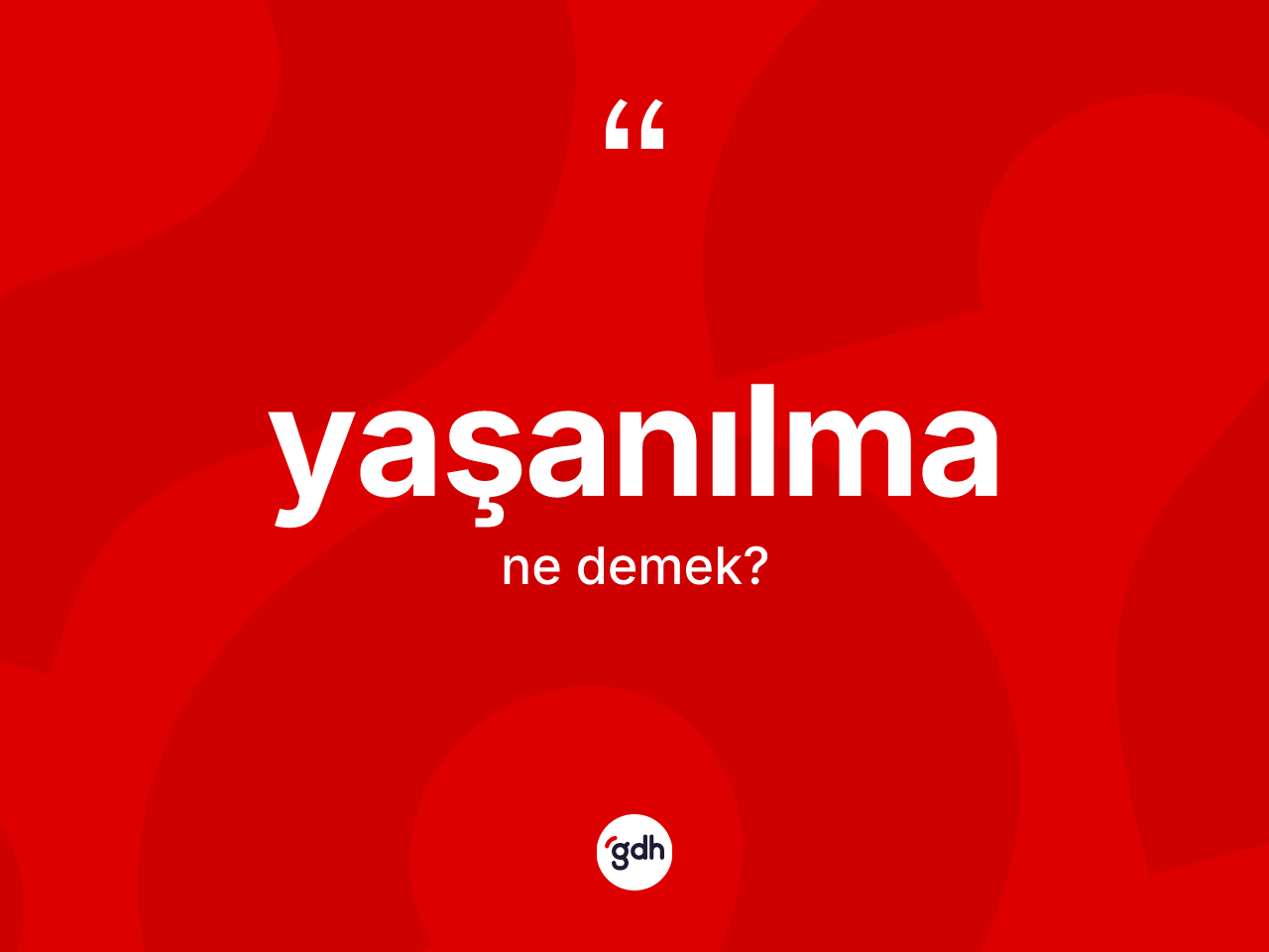 Yaşanılma kelimesi ne anlama gelir? Yaşanılmanın kısaca tanımı nedir?