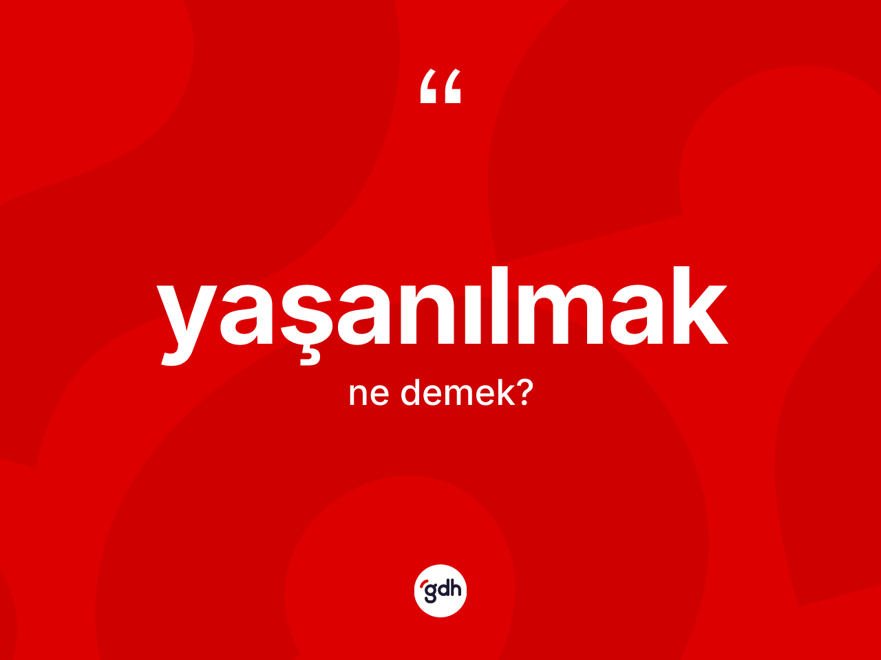 Yaşanılmak ne demek? Yaşanılmağın TDK'ya göre anlamı nedir?