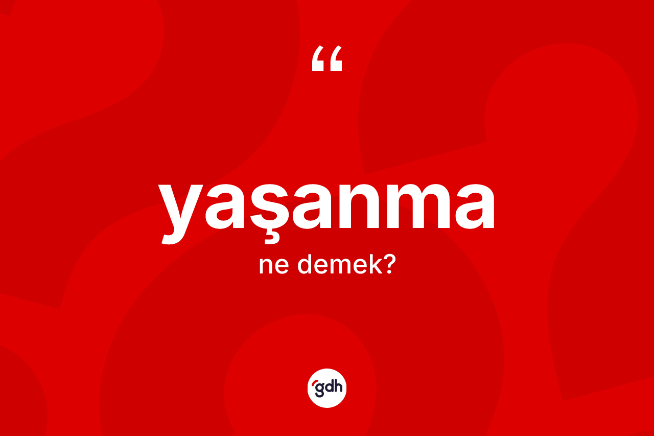 Yaşanma ne anlama gelir? Yaşanmanın halk arasındaki kullanımı nasıldır?