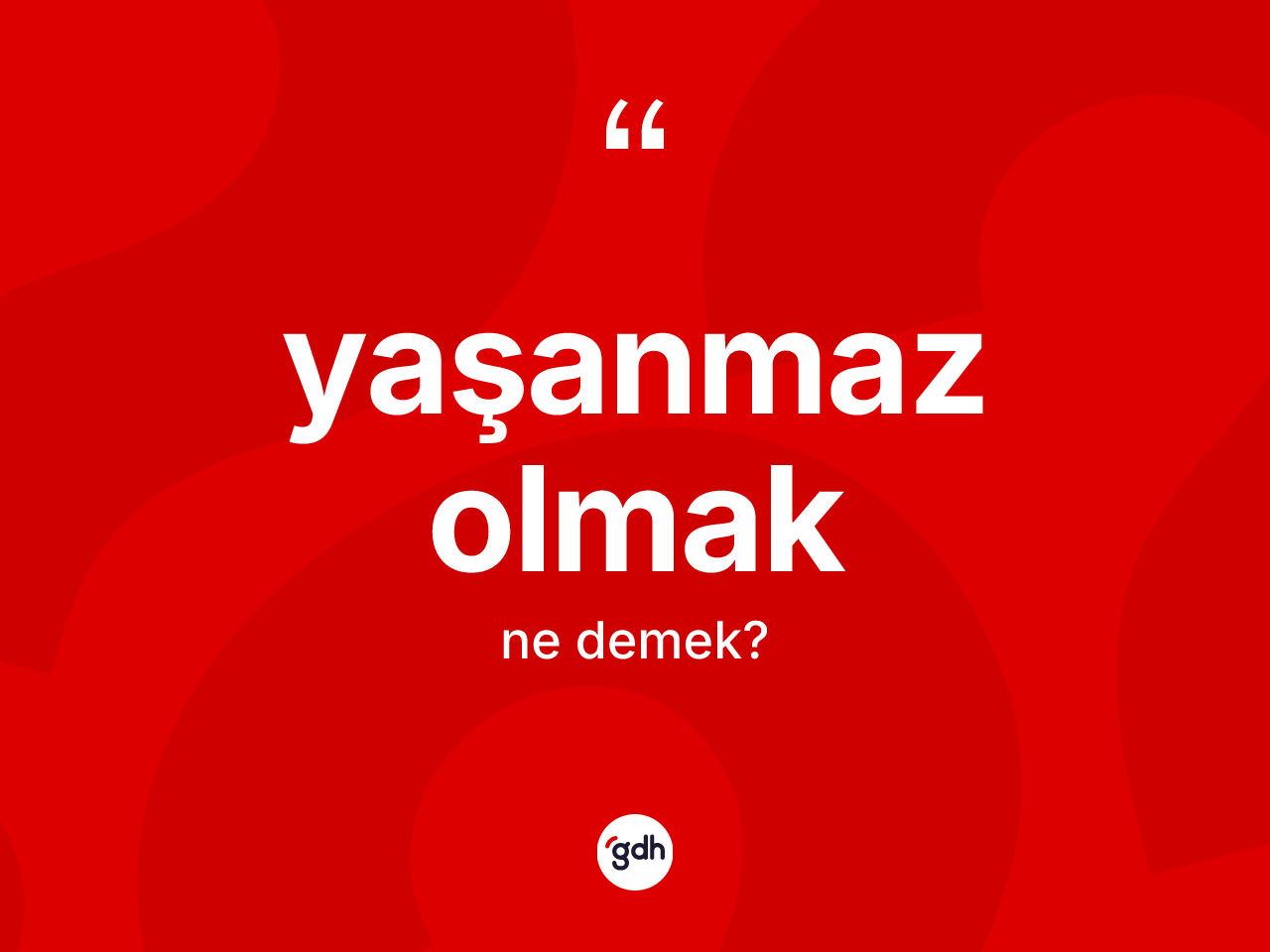 Yaşanmaz olmak ifadesinin anlamı nedir? Yaşanmaz olmak ifadesinin özellikleri nelerdir?