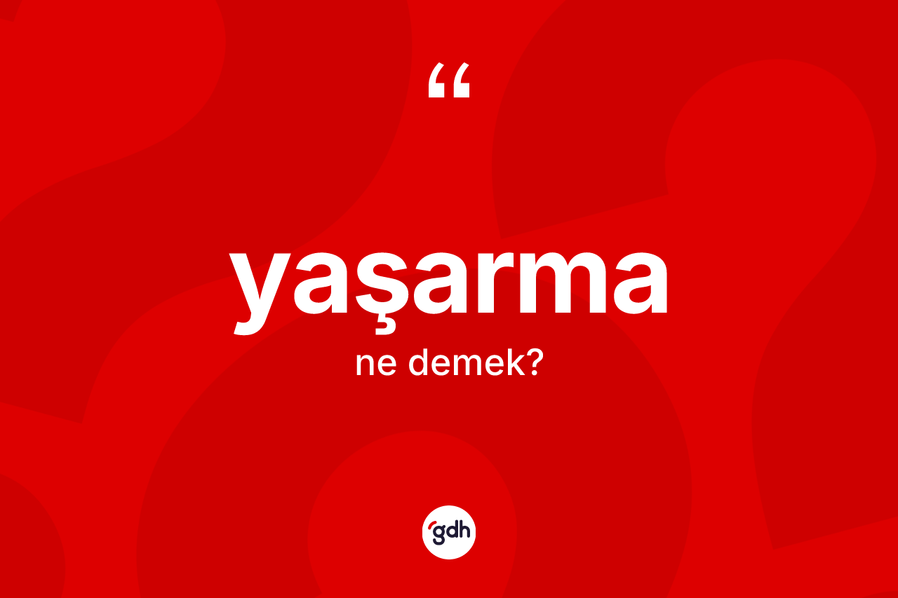 Yaşarma ne demek? Yaşarmanın TDK'ya göre anlamı nedir?