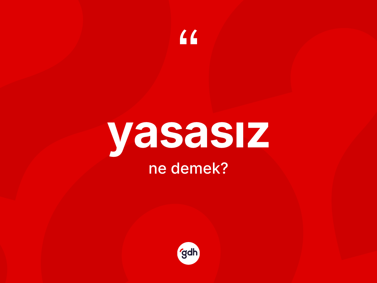 Yasasız ne demek? Yasasızın TDK'ya göre anlamı nedir?