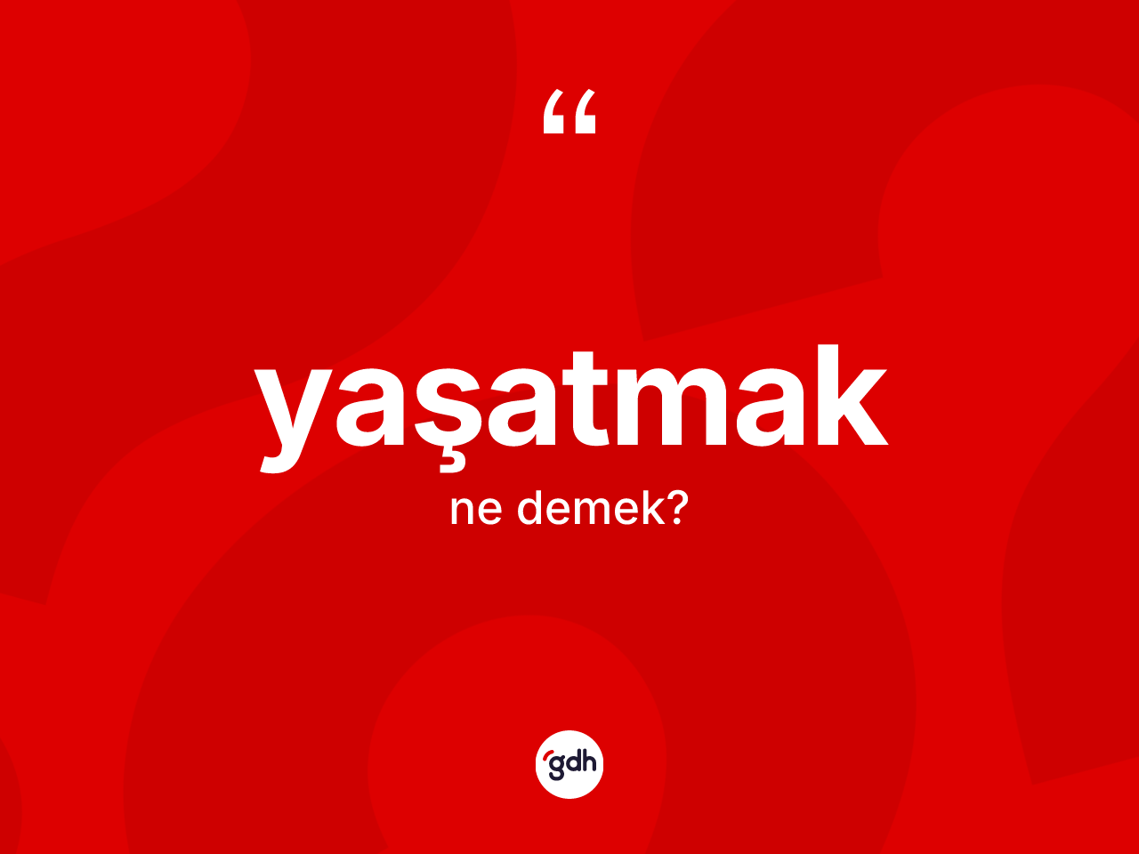 Yaşatmak kelimesinin tanımı nedir? Yaşatmağın halk arasındaki kullanımı nasıldır?