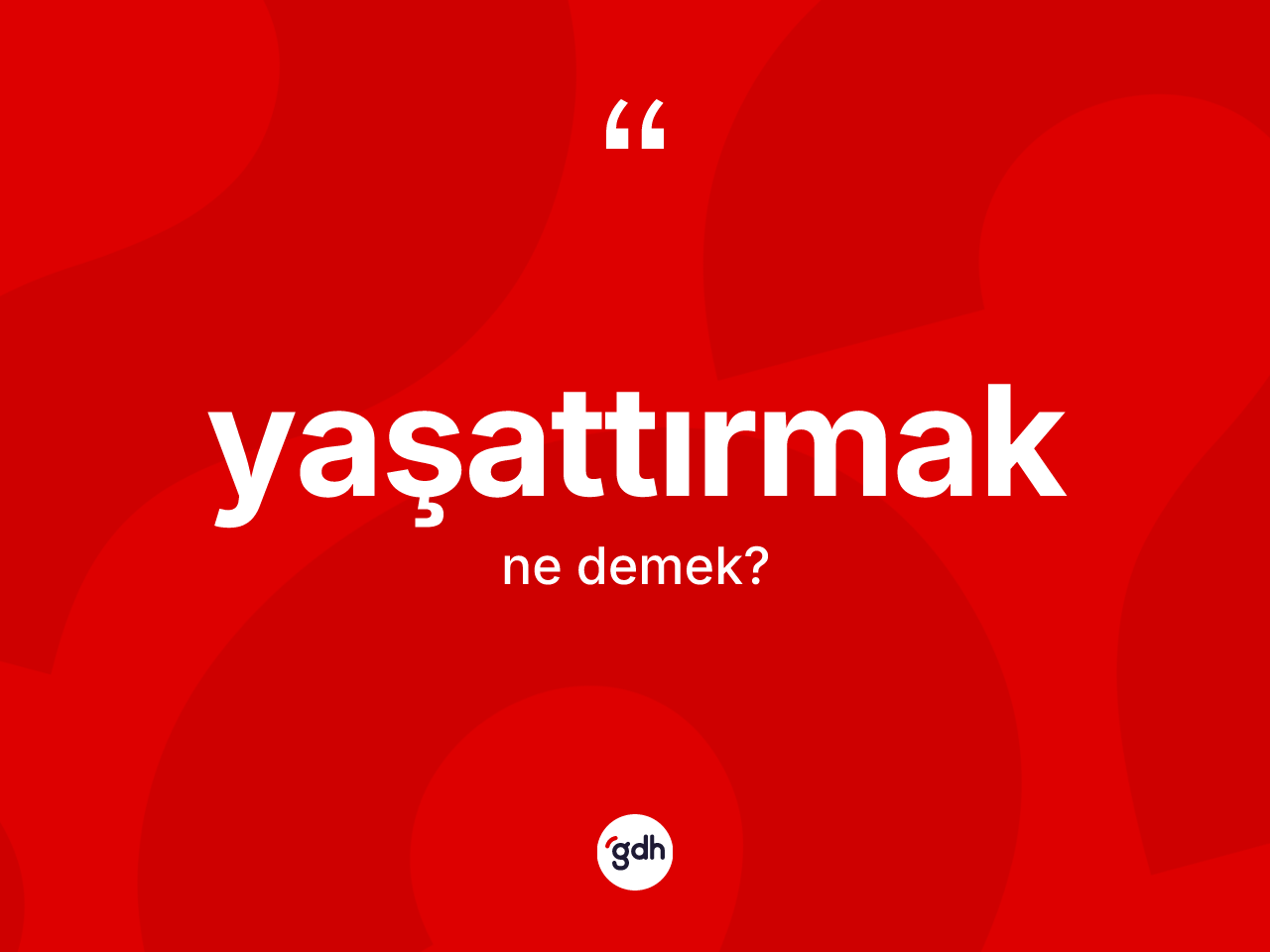 Yaşattırmak kelimesinin sözlükteki tanımı nedir? Yaşattırmağın sözlükteki anlamı nedir?