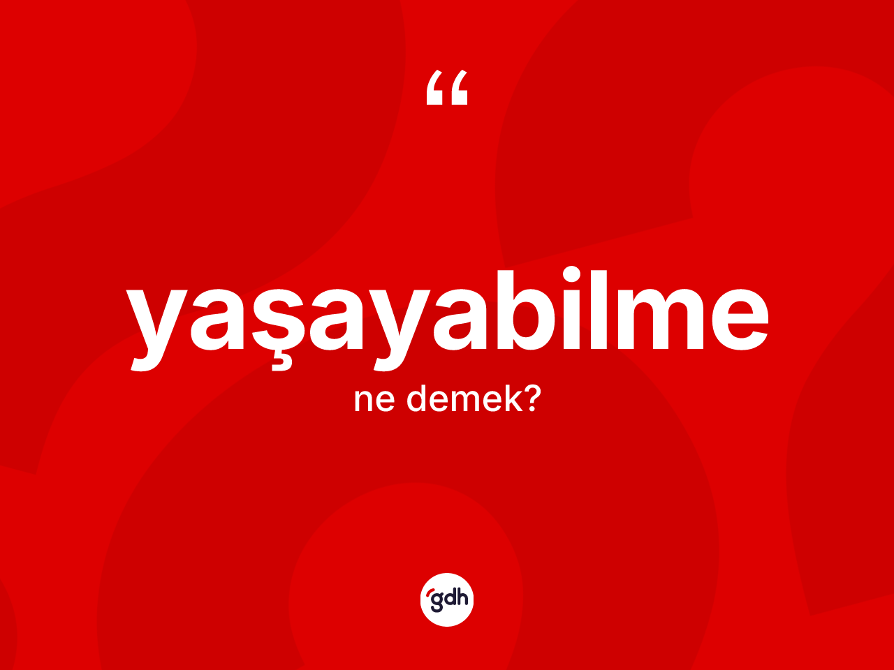 Yaşayabilme kelimesinin tanımı nedir? Yaşayabilmenin halk arasındaki kullanımı nasıldır?