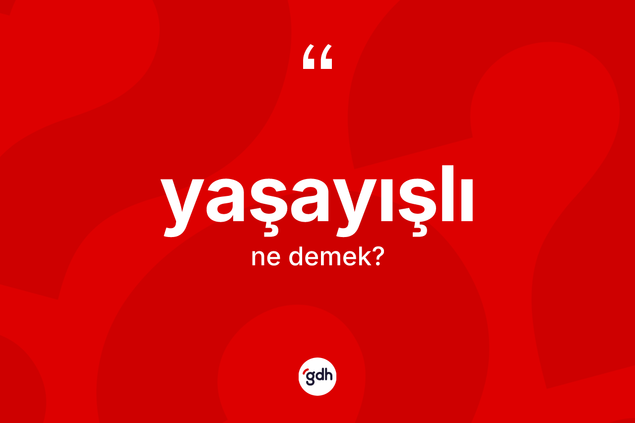 Yaşayışlı kelimesi nedir? Yaşayışlı kelimesinin özellikleri nelerdir?