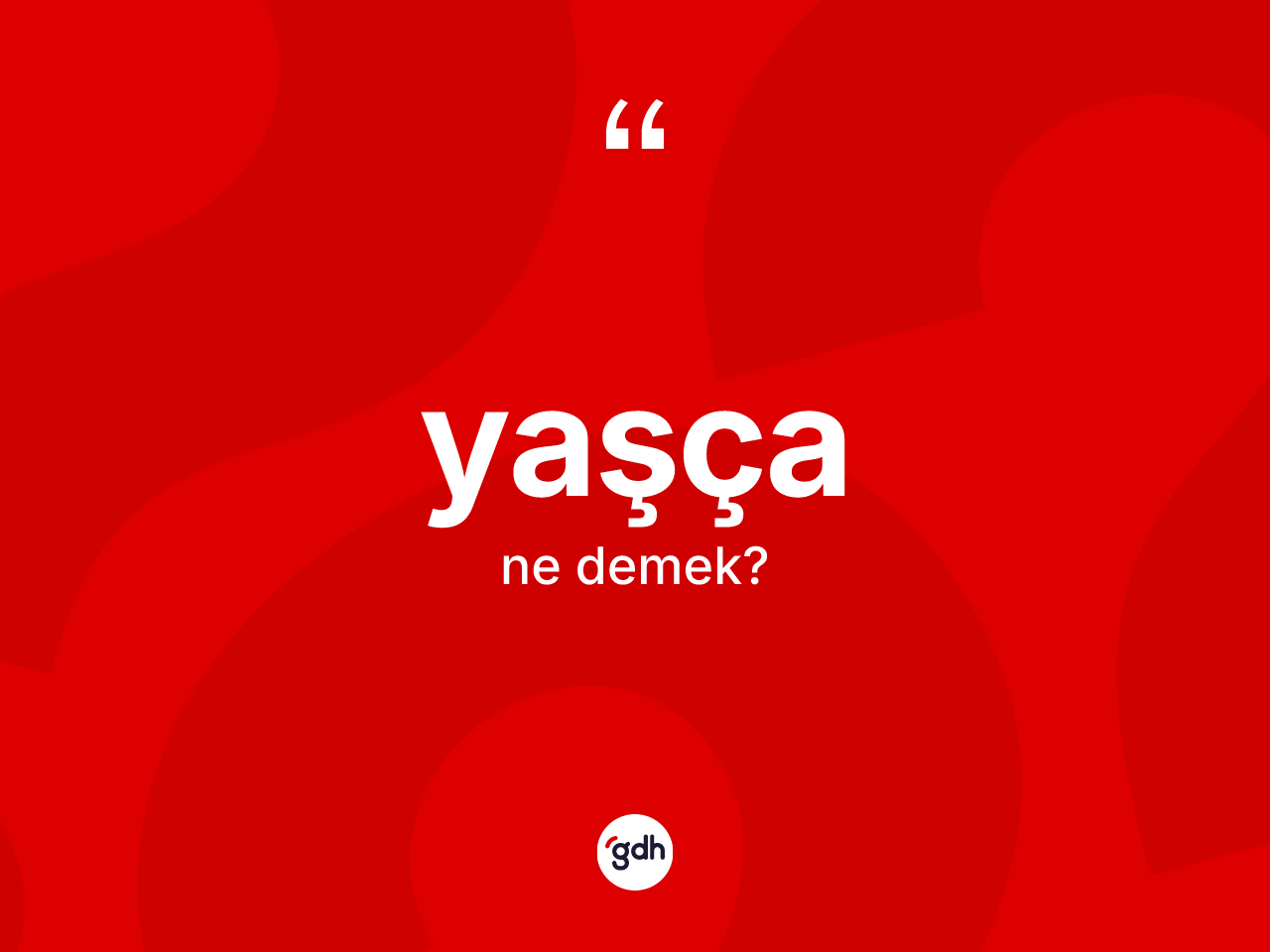 Yaşça kelimesi ne demek? Yaşçanın halk arasındaki kullanımı nasıldır?