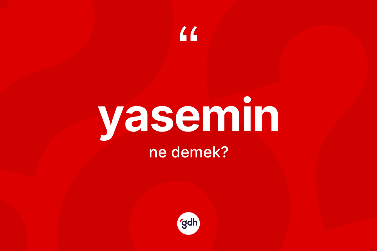 Yasemin kelimesinin anlamı nedir? Yaseminin TDK'ya göre anlamı nedir?
