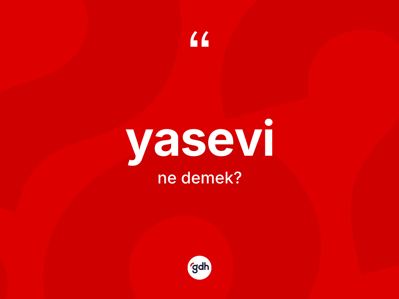 Yasevi kelimesinin tanımı nedir? Yasevi kelimesinin TDK anlamı nedir?