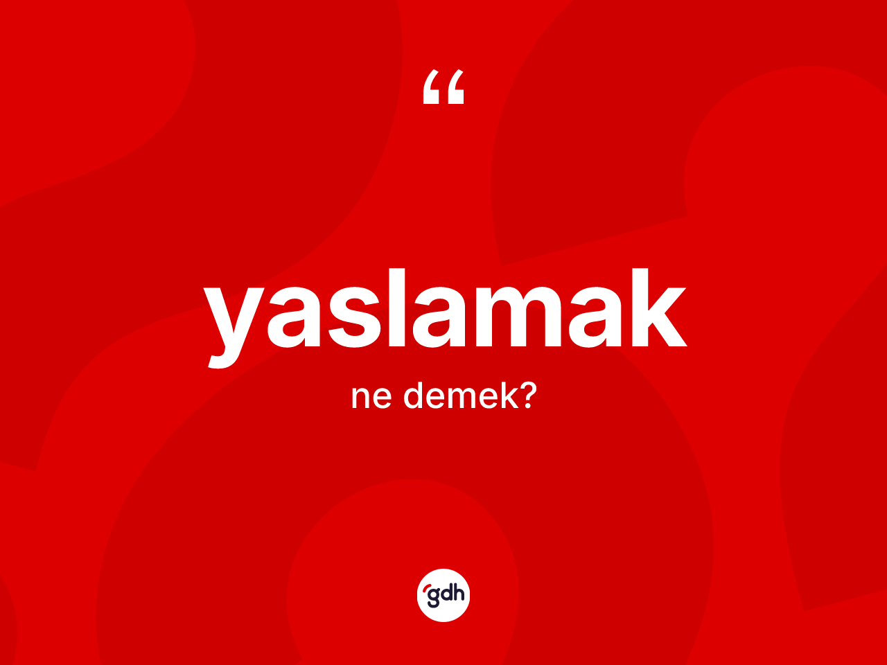 Yaslamak kelimesi nedir? Yaslamağın TDK'ya göre anlamı nedir?