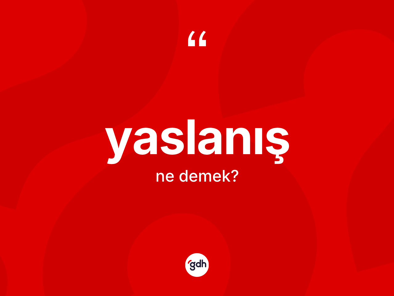 Yaslanış kelimesinin anlamı nedir? Yaslanış kelimesinin TDK'ya göre açıklaması nedir?