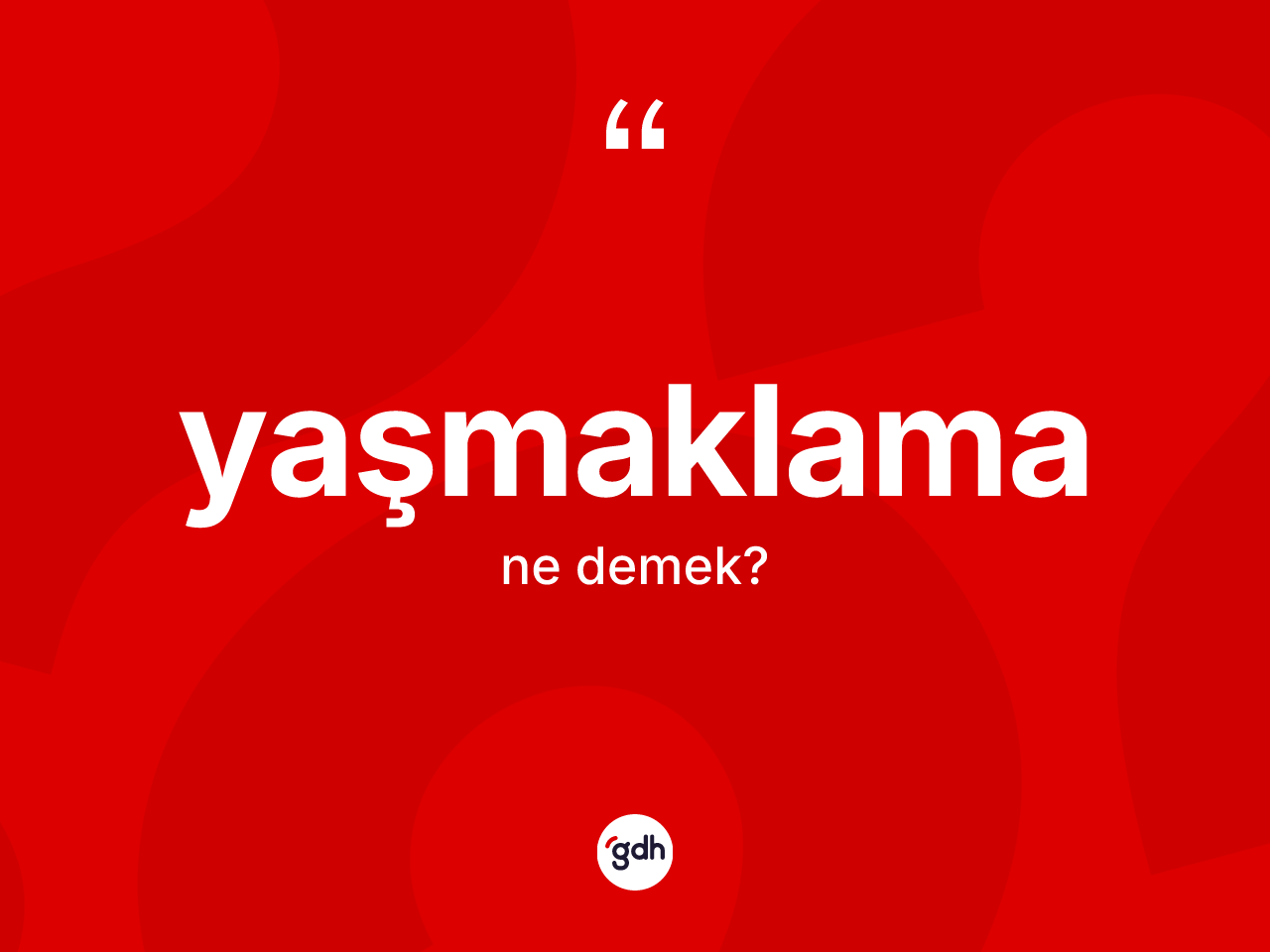 Yaşmaklama kelimesinin tanımı nedir? Yaşmaklamanın TDK'ya göre anlamı nedir?