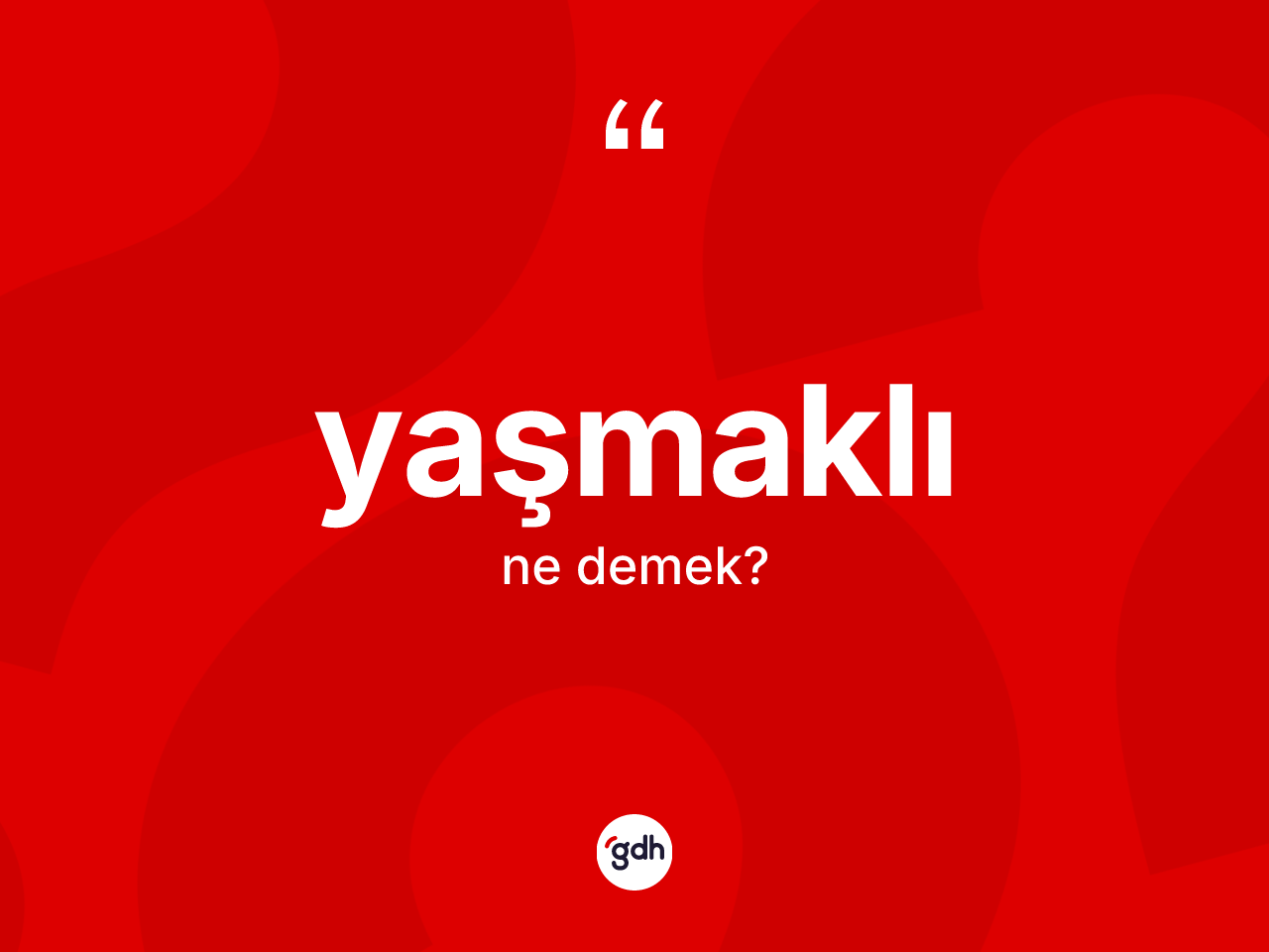 Yaşmaklı ne demek? Yaşmaklının TDK'ya göre anlamı nedir?