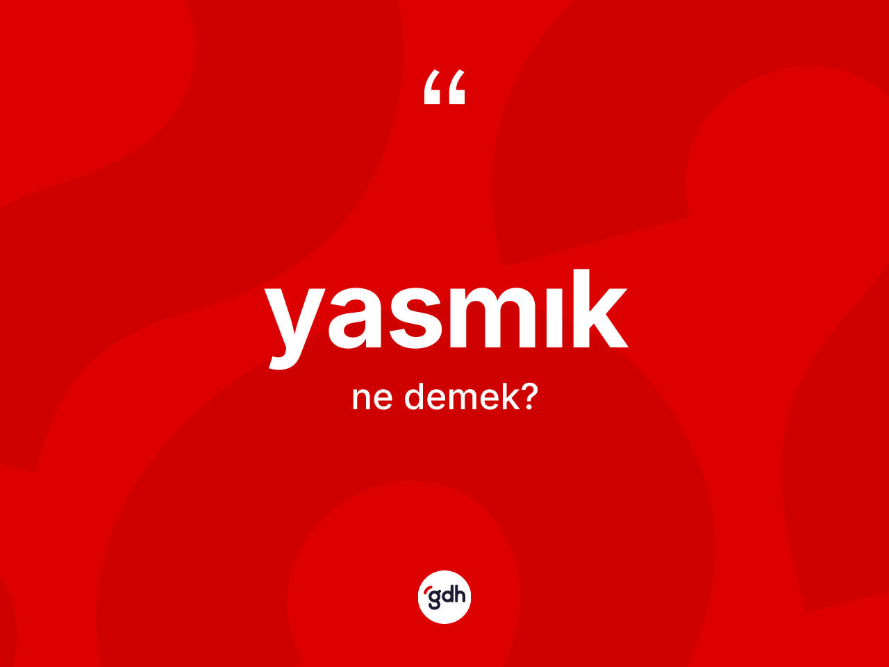 Yasmık kelimesi ne anlama gelir? Yasmığın kısaca tanımı nedir?
