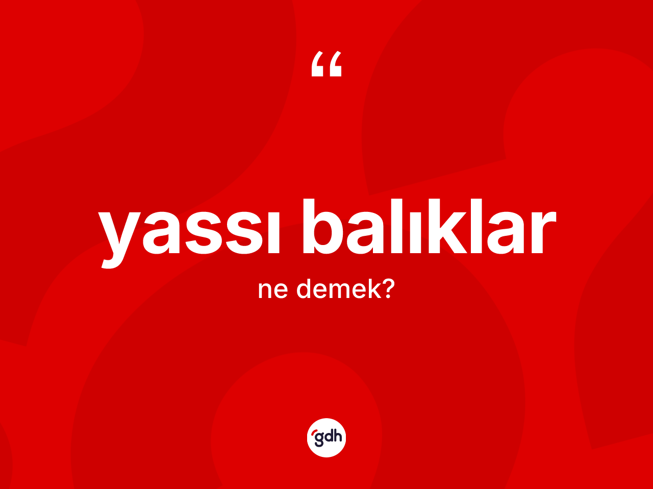 Yassı balıklar kelimesi nedir? Yassı balıkların TDK'ya göre anlamı nedir?