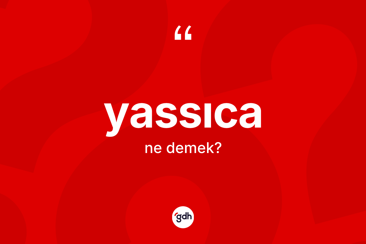 Yassıca ne demek? Yassıca kelimesinin özellikleri nelerdir?