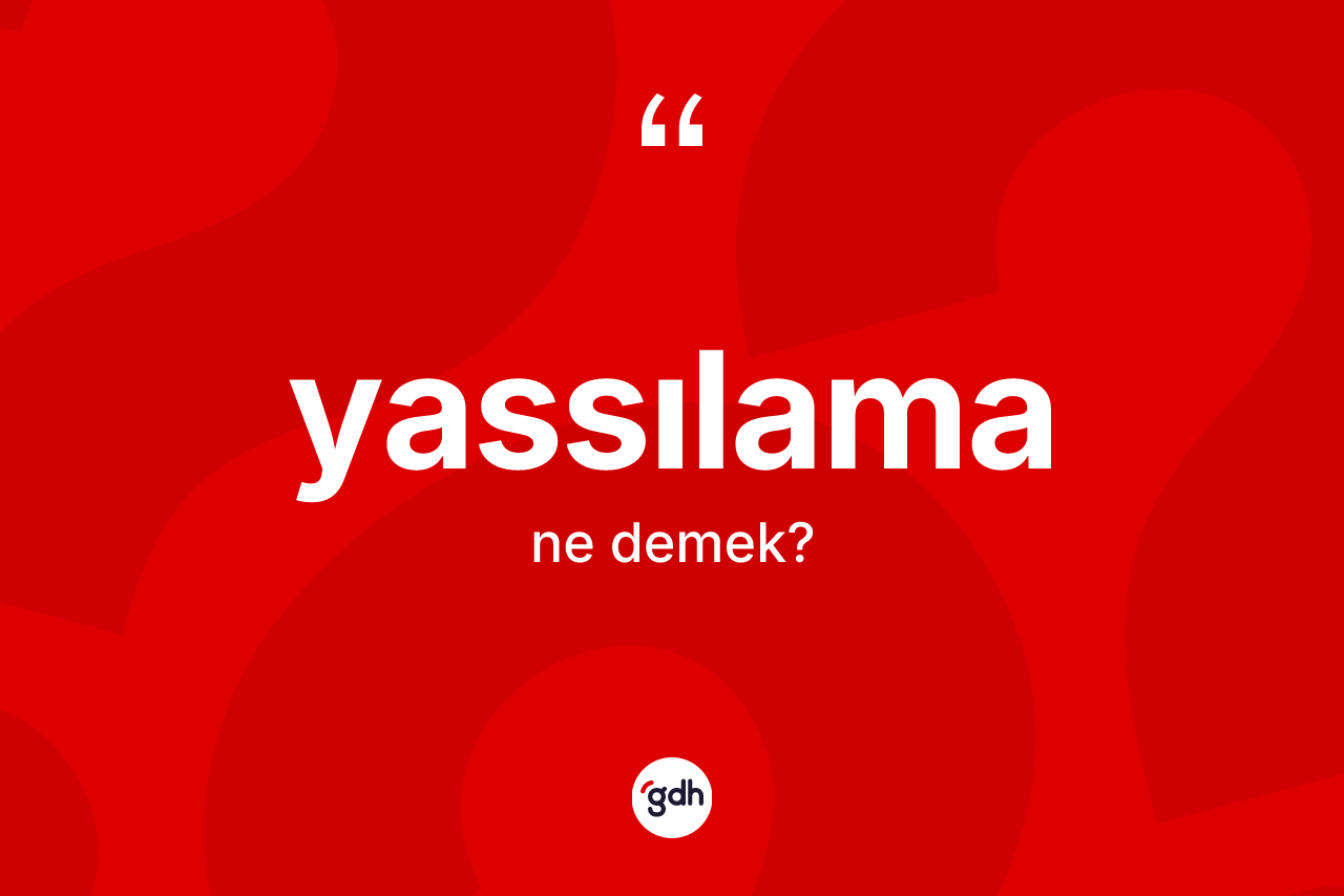 Yassılama kelimesinin tanımı nedir? Yassılama kelimesinin TDK'ya göre açıklaması nedir?