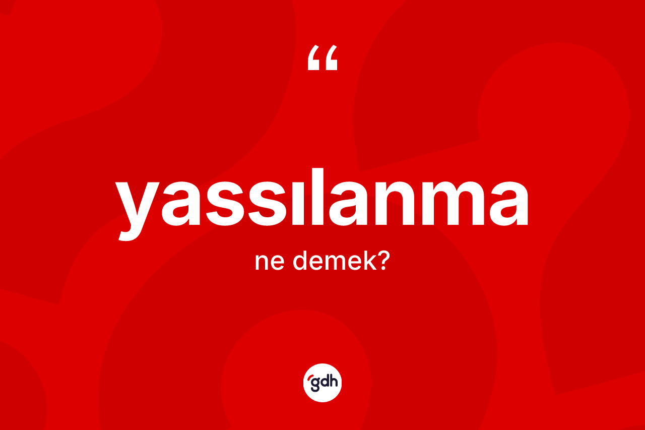 Yassılanma kelimesi nedir? Yassılanmanın TDK'ya göre anlamı nedir?