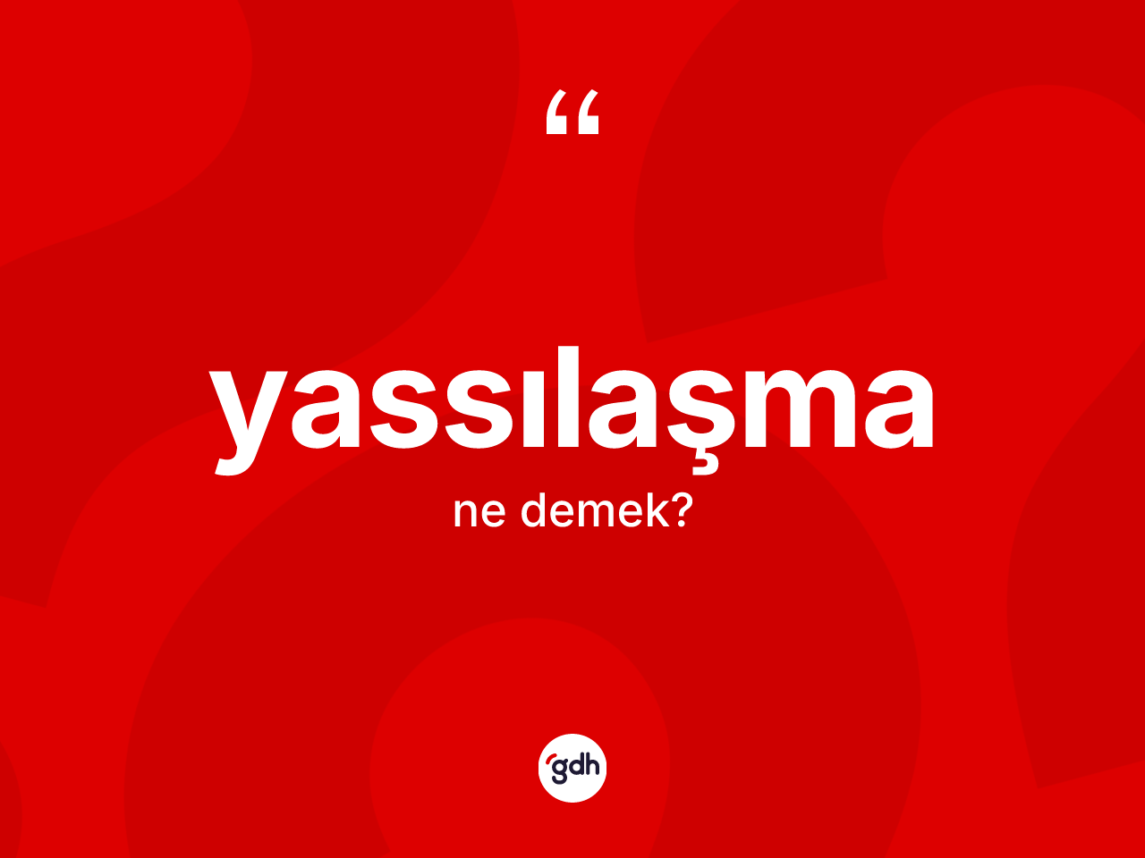 Yassılaşma nedir? Yassılaşmanın TDK'ya göre anlamı nedir?