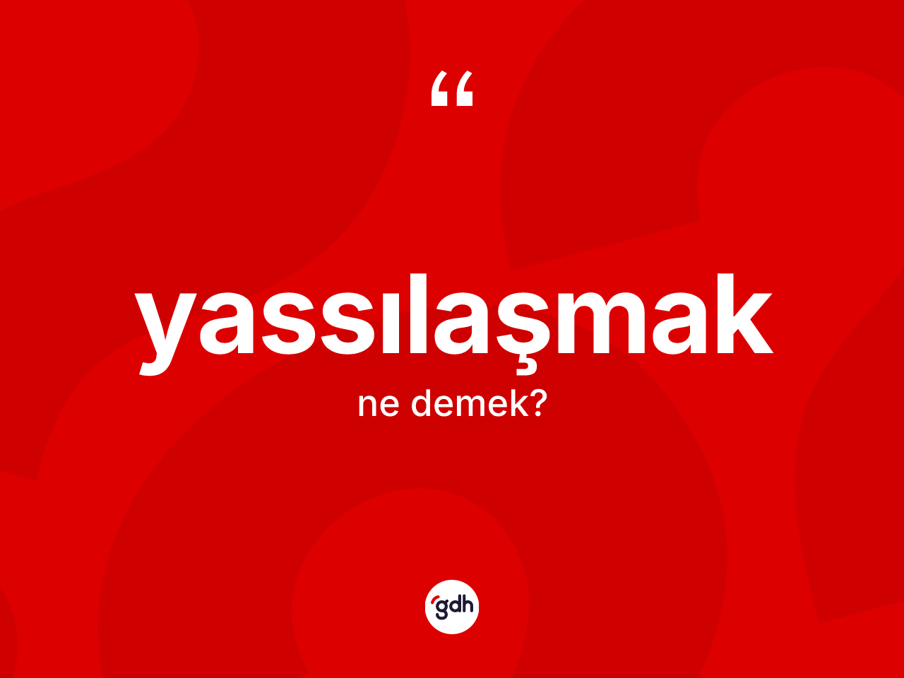 Yassılaşmak kelimesi ne anlama gelir? Yassılaşmağın TDK'ya göre anlamı nedir?