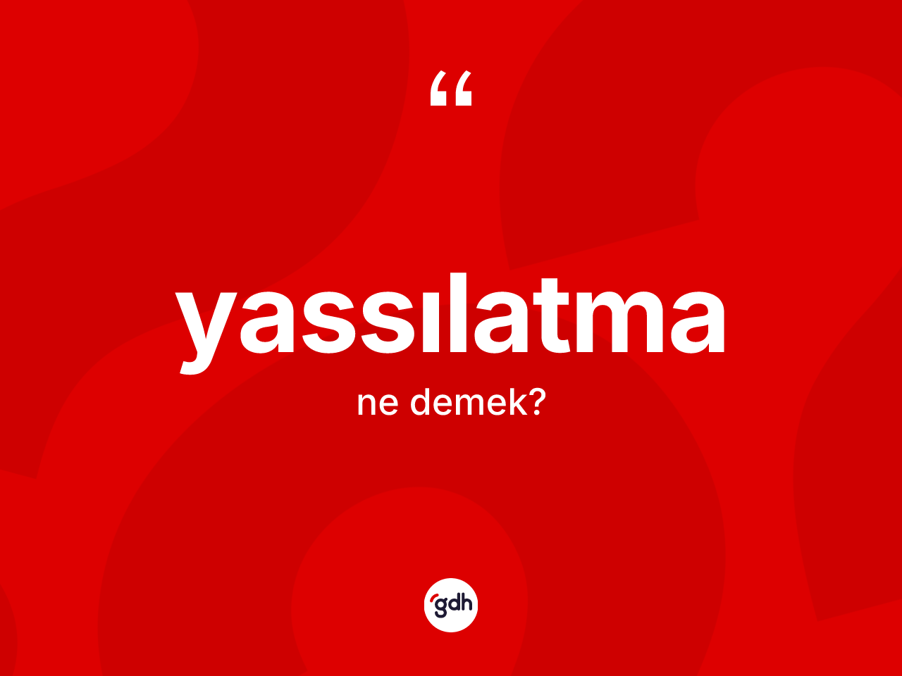 Yassılatma kelimesi nedir? Yassılatmanın TDK'ya göre anlamı nedir?