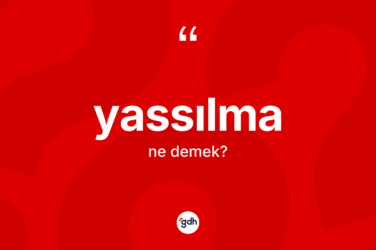 Yassılma kelimesinin sözlükteki tanımı nedir?