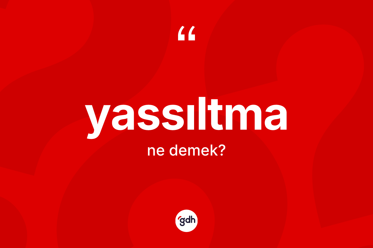 Yassıltma kelimesi ne demek? Yassıltmanın TDK'ya göre anlamı nedir?