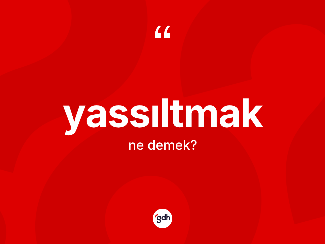 Yassıltmak kelimesi ne demek? Yassıltmağın sözlükteki anlamı nedir?