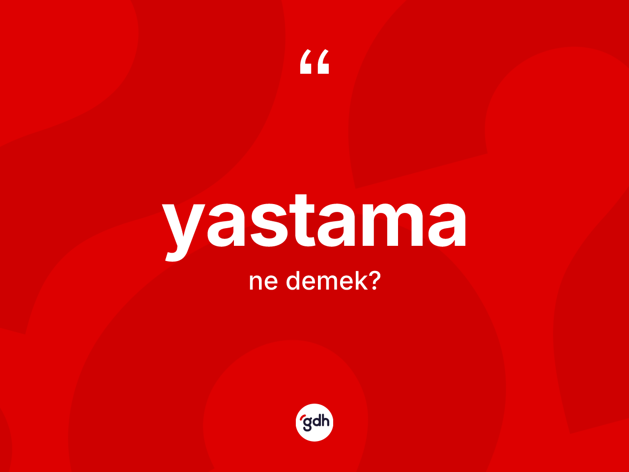 Yastama kelimesi ne demek? Yastamanın kısaca tanımı nedir?