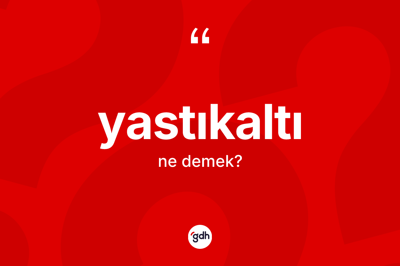 Yastıkaltı kelimesinin sözlükteki tanımı nedir?