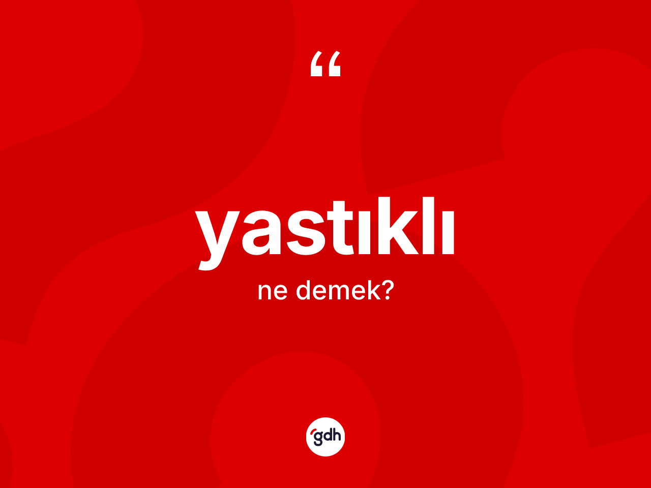 Yastıklı kelimesi nedir? Yastıklının kısaca tanımı nedir?