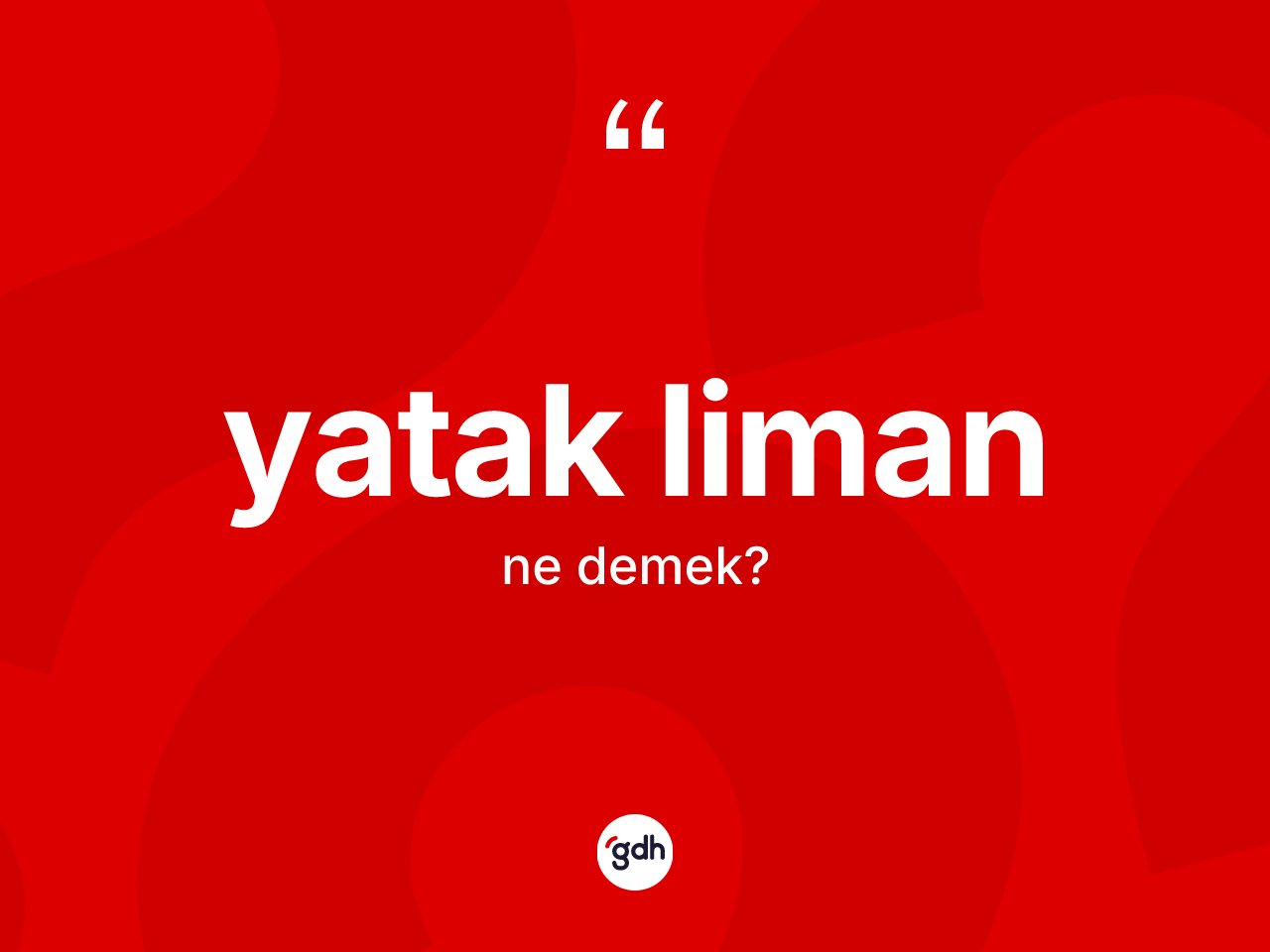 Yatak liman kelimesinin tanımı nedir? Yatak limanın TDK'ya göre anlamı nedir?