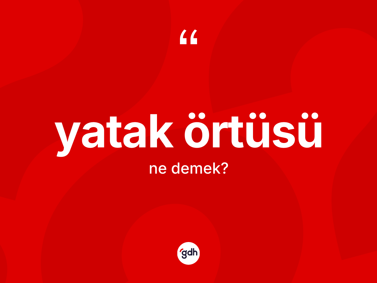 Yatak örtüsü kelimesinin tanımı nedir? Yatak örtüsünün TDK'ya göre anlamı nedir?