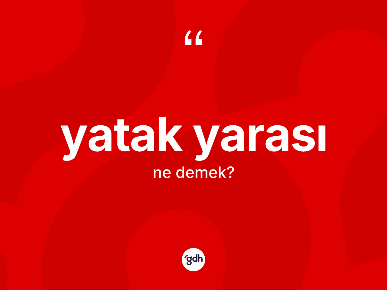 Yatak yarası nedir? Yatak yarasının TDK'ya göre anlamı nedir?