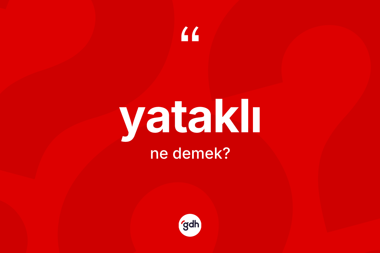 Yataklı nedir? Yataklının sözlükteki anlamı nedir?