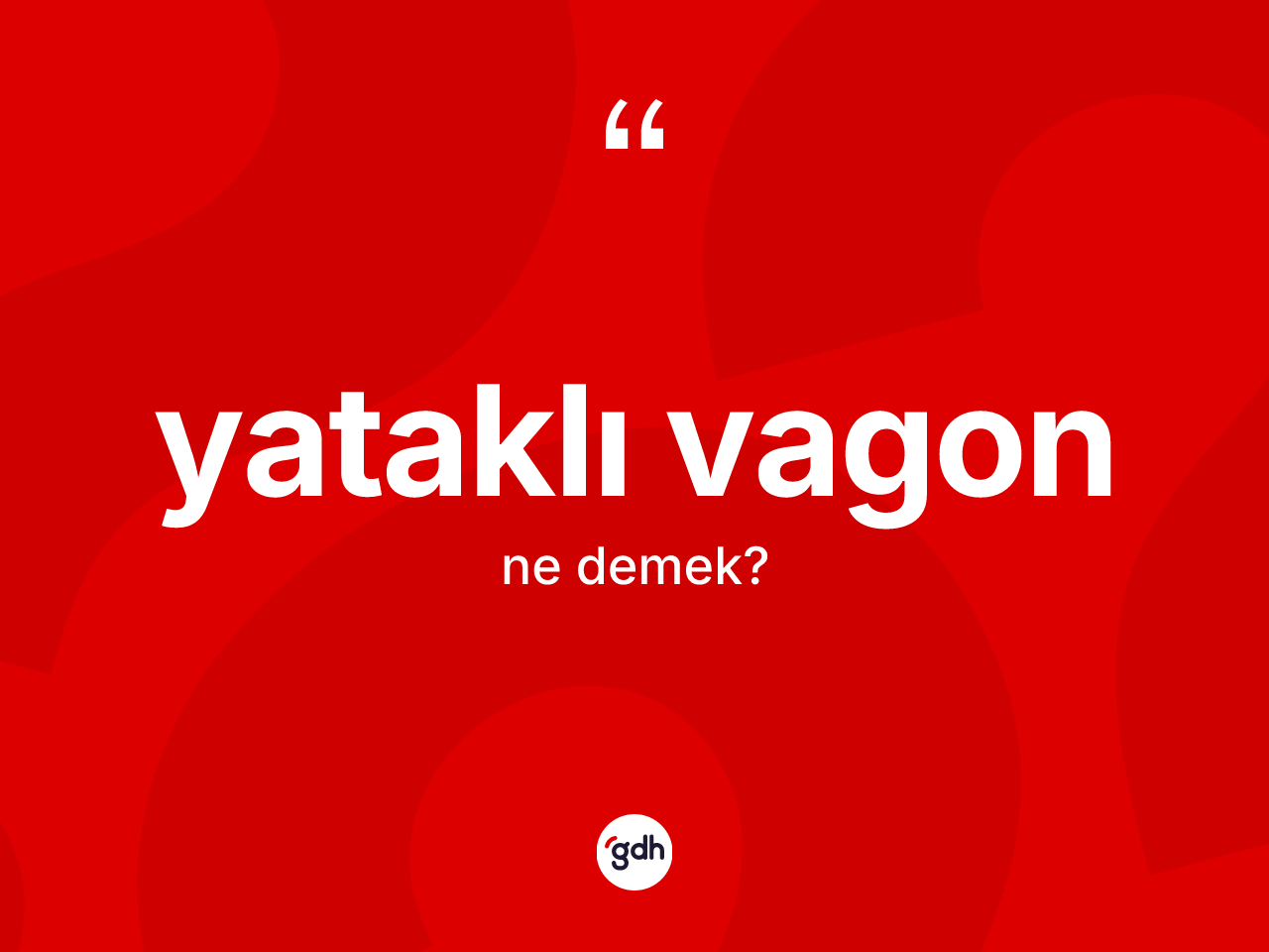 Yataklı vagon kelimesinin tanımı nedir? Yataklı vagonun sözlükteki anlamı nedir?