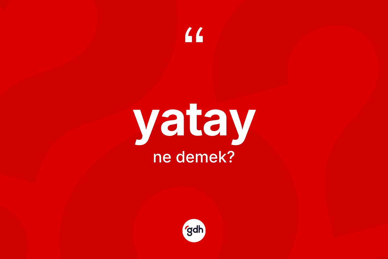 Yatay kelimesi ne anlama gelir?