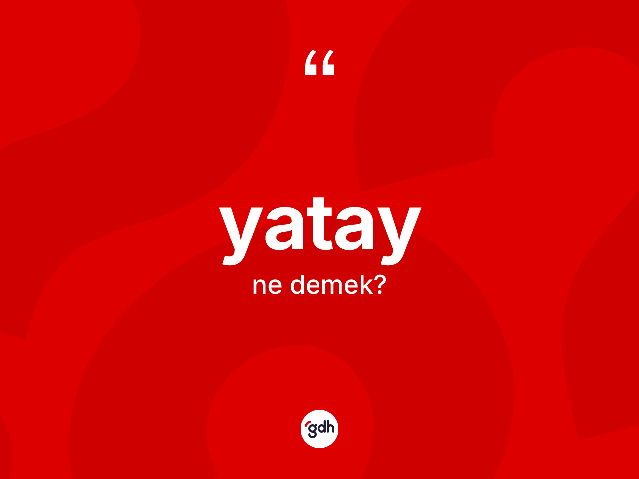 Yatay kelimesi ne anlama gelir? Yatay kelimesinin TDK anlamı nedir?