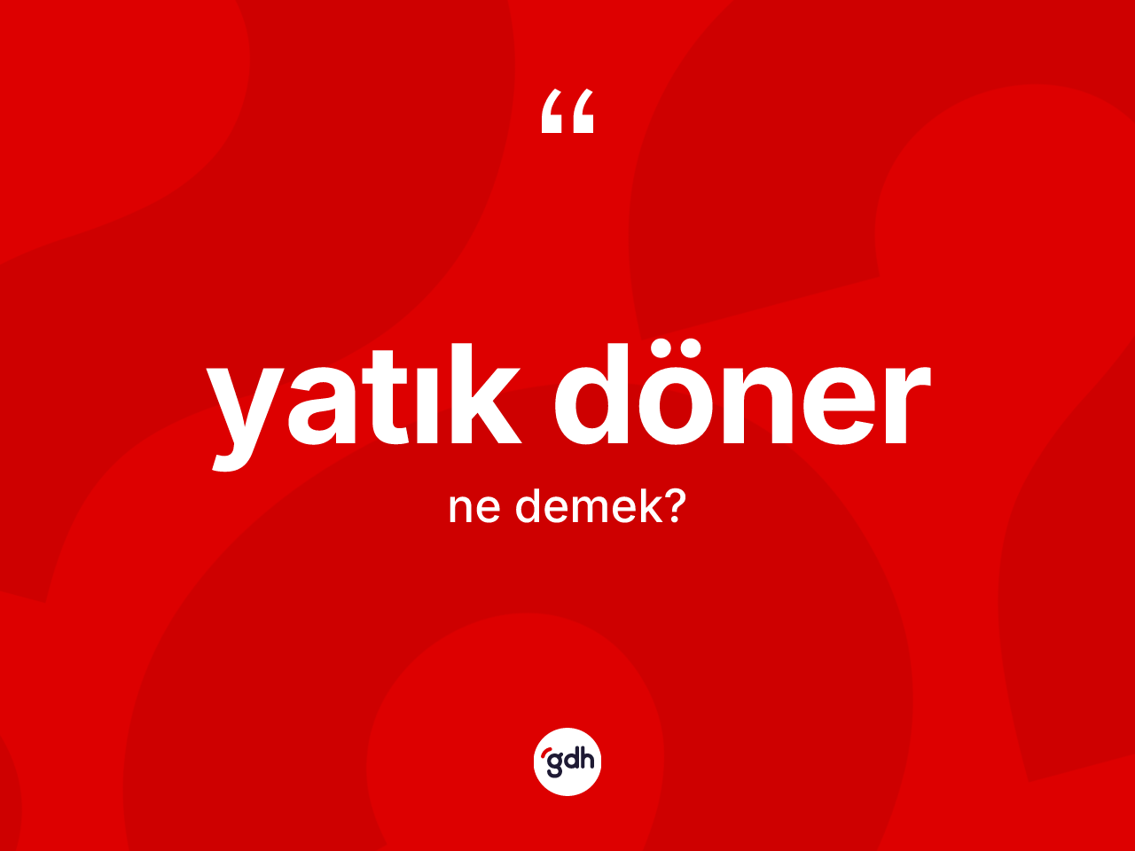 Yatık döner kelimesinin tanımı nedir? Yatık dönerin TDK'ya göre anlamı nedir?