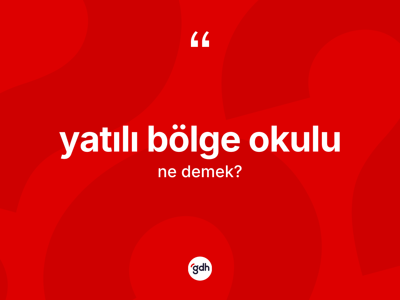 Yatılı bölge okulu kelimesinin anlamı nedir? Yatılı bölge okulunun kısaca tanımı nedir?