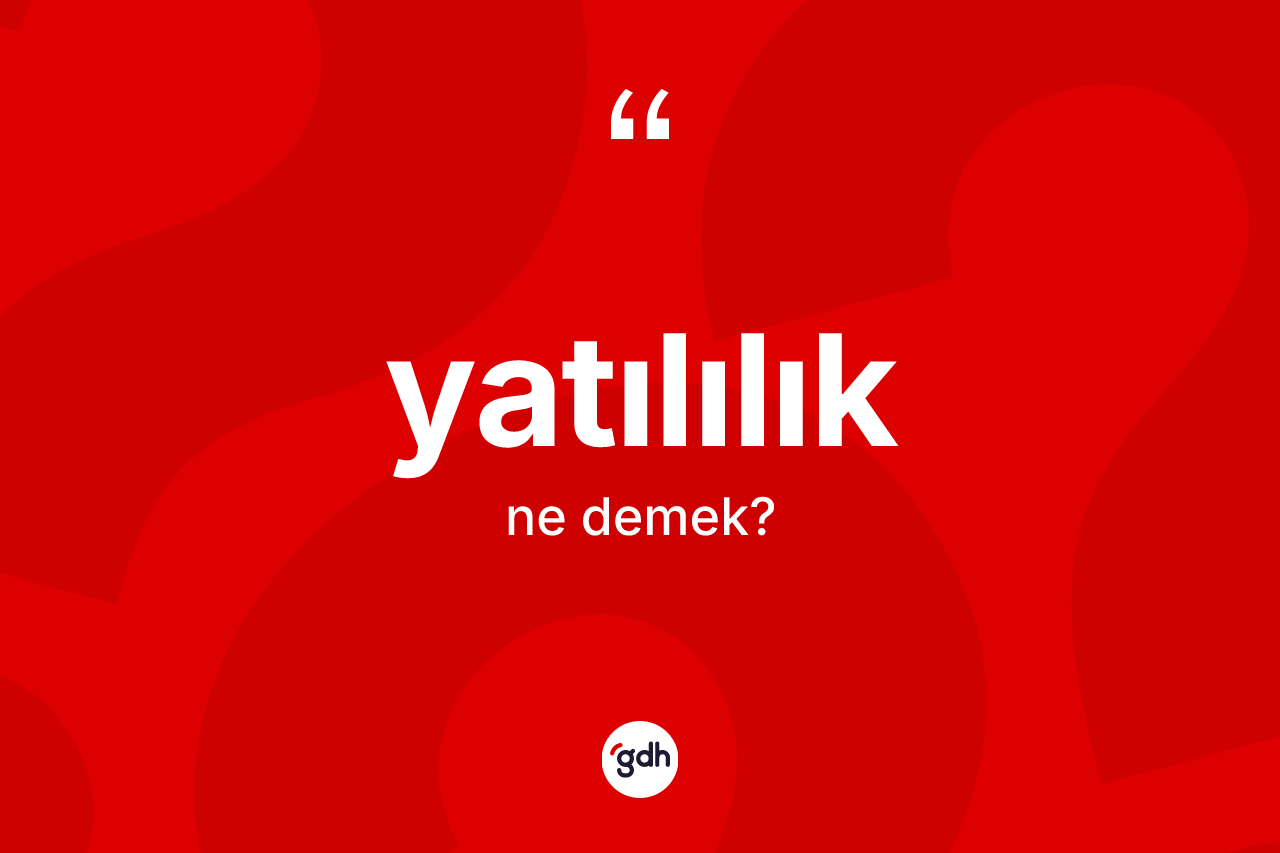 Yatılılık kelimesinin anlamı nedir?