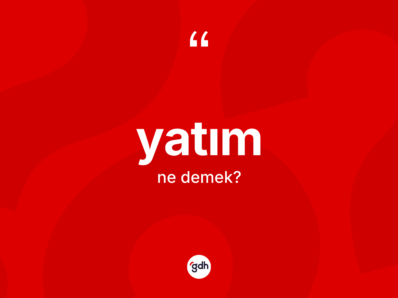 Yatım kelimesi ne anlama gelir? Yatımın TDK'ya göre anlamı nedir?