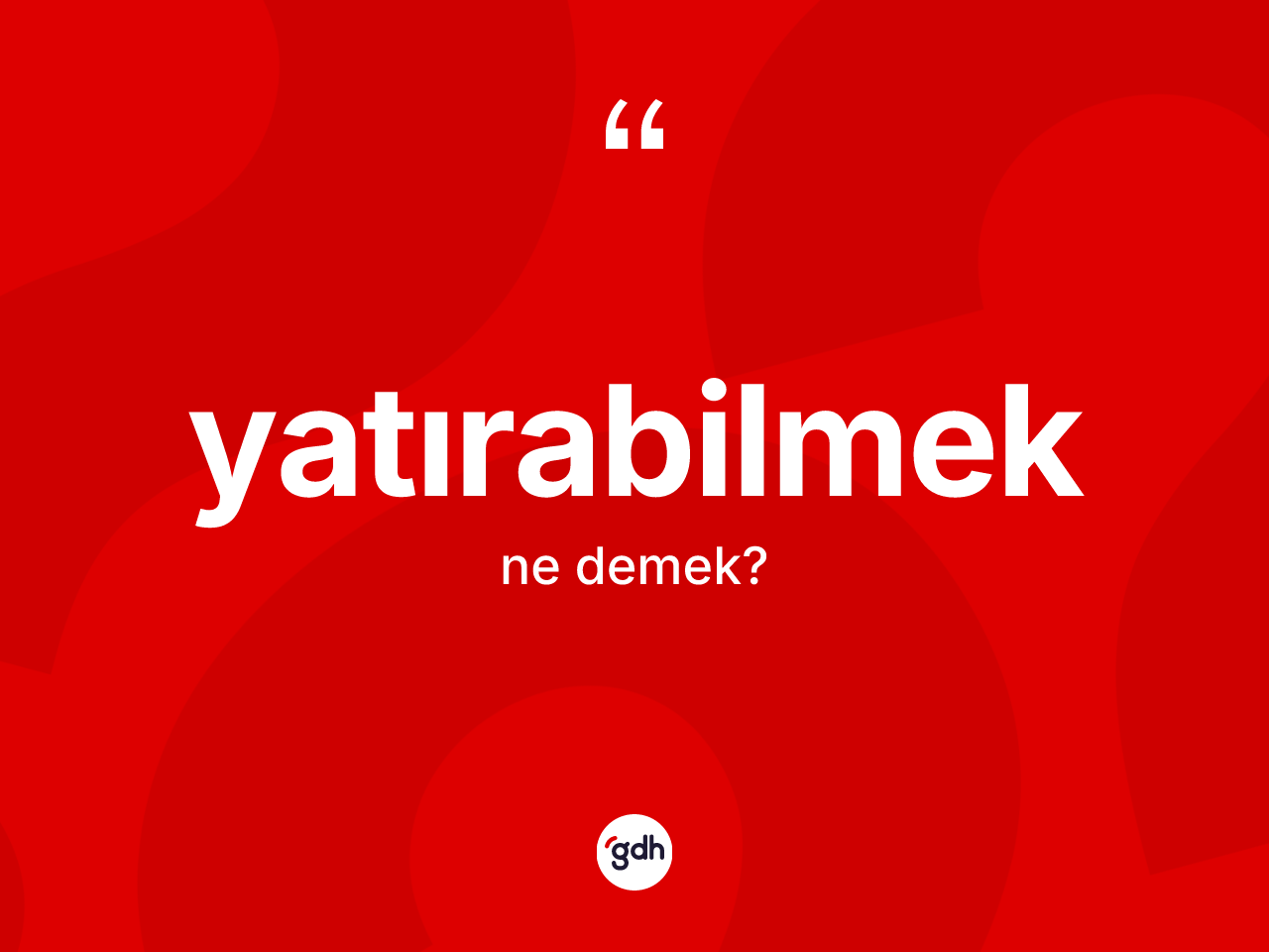 Yatırabilmek nedir? Yatırabilmeğin TDK'ya göre anlamı nedir?