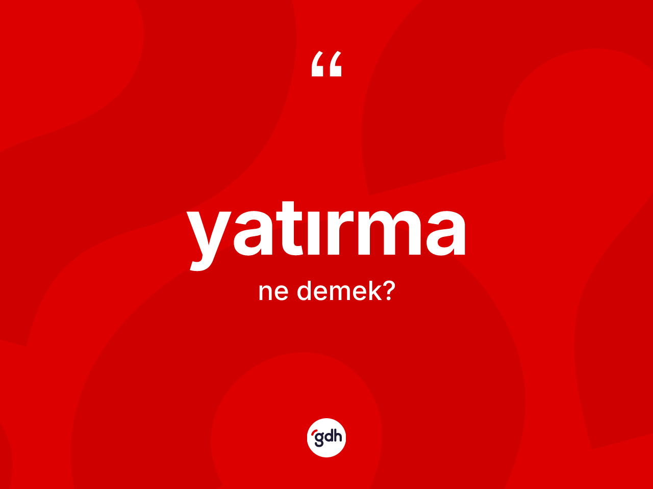 Yatırma kelimesinin sözlükteki tanımı nedir? Yatırma kelimesinin özellikleri nelerdir?