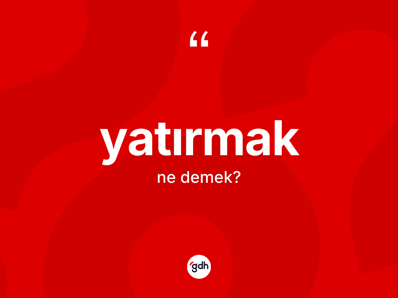 Yatırmak kelimesinin tanımı nedir? Yatırmağın sözlükteki anlamı nedir?