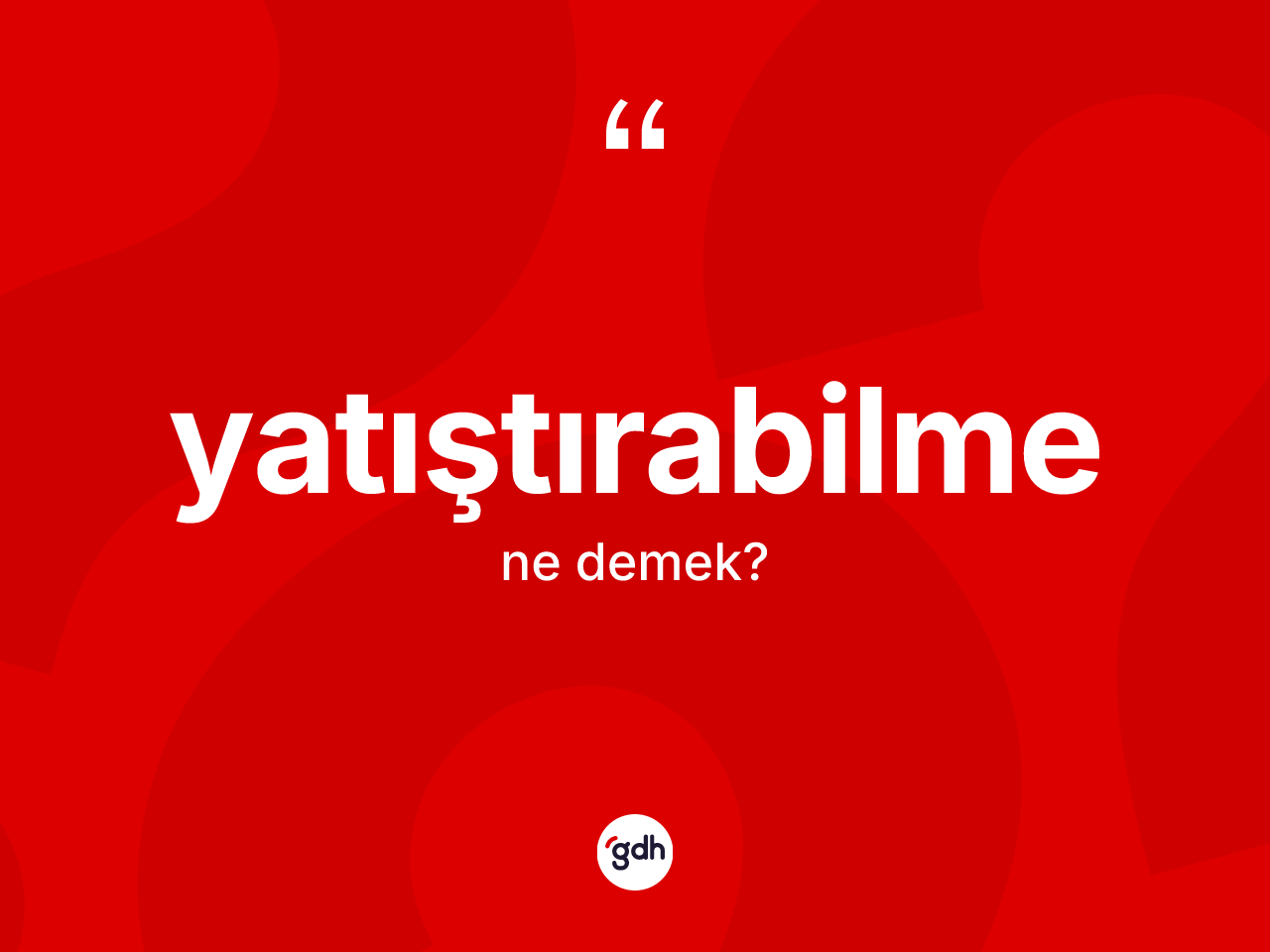 Yatıştırabilme kelimesinin tanımı nedir? Yatıştırabilmenin TDK'ya göre anlamı nedir?