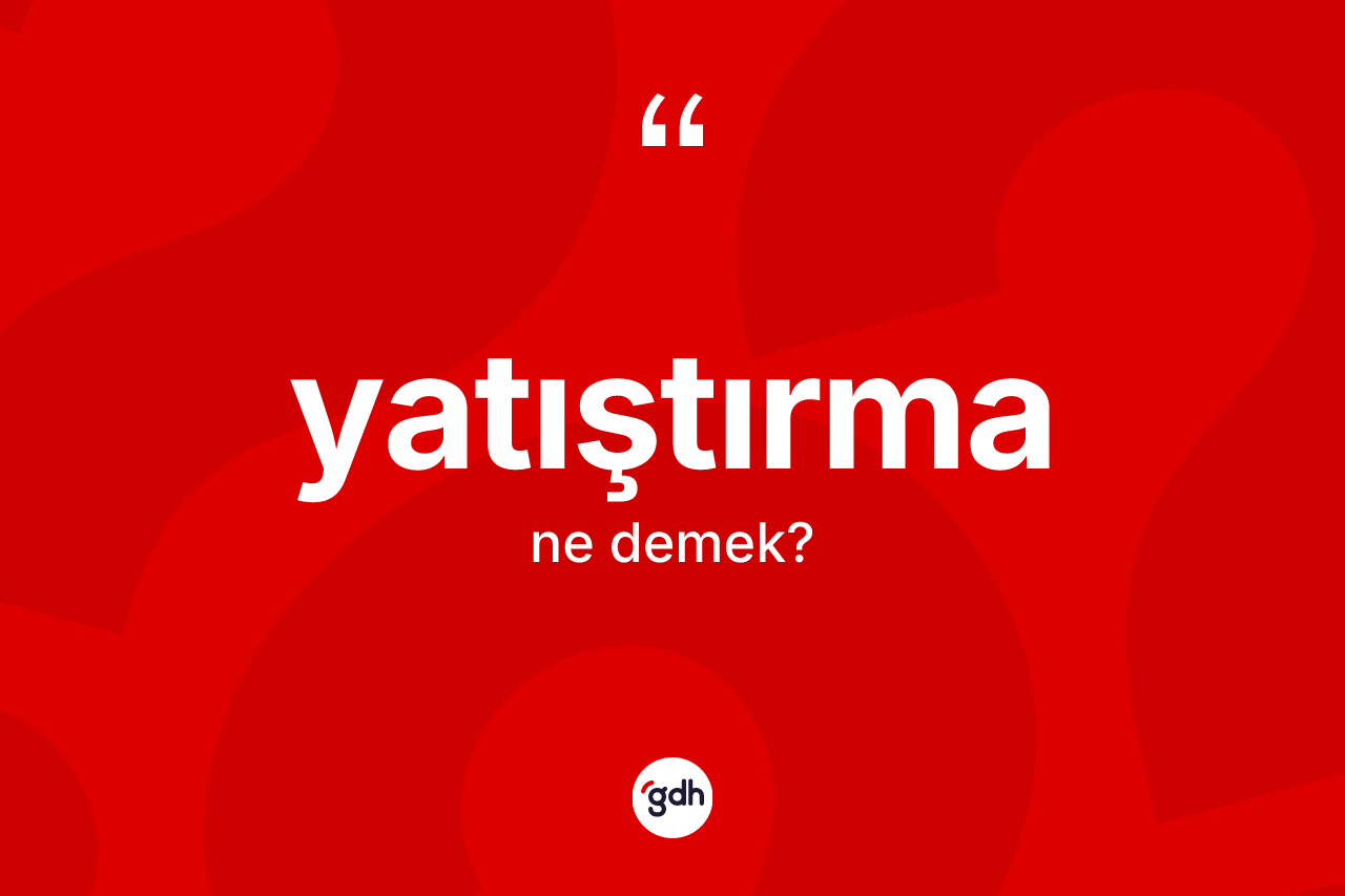 Yatıştırma ne anlama gelir?