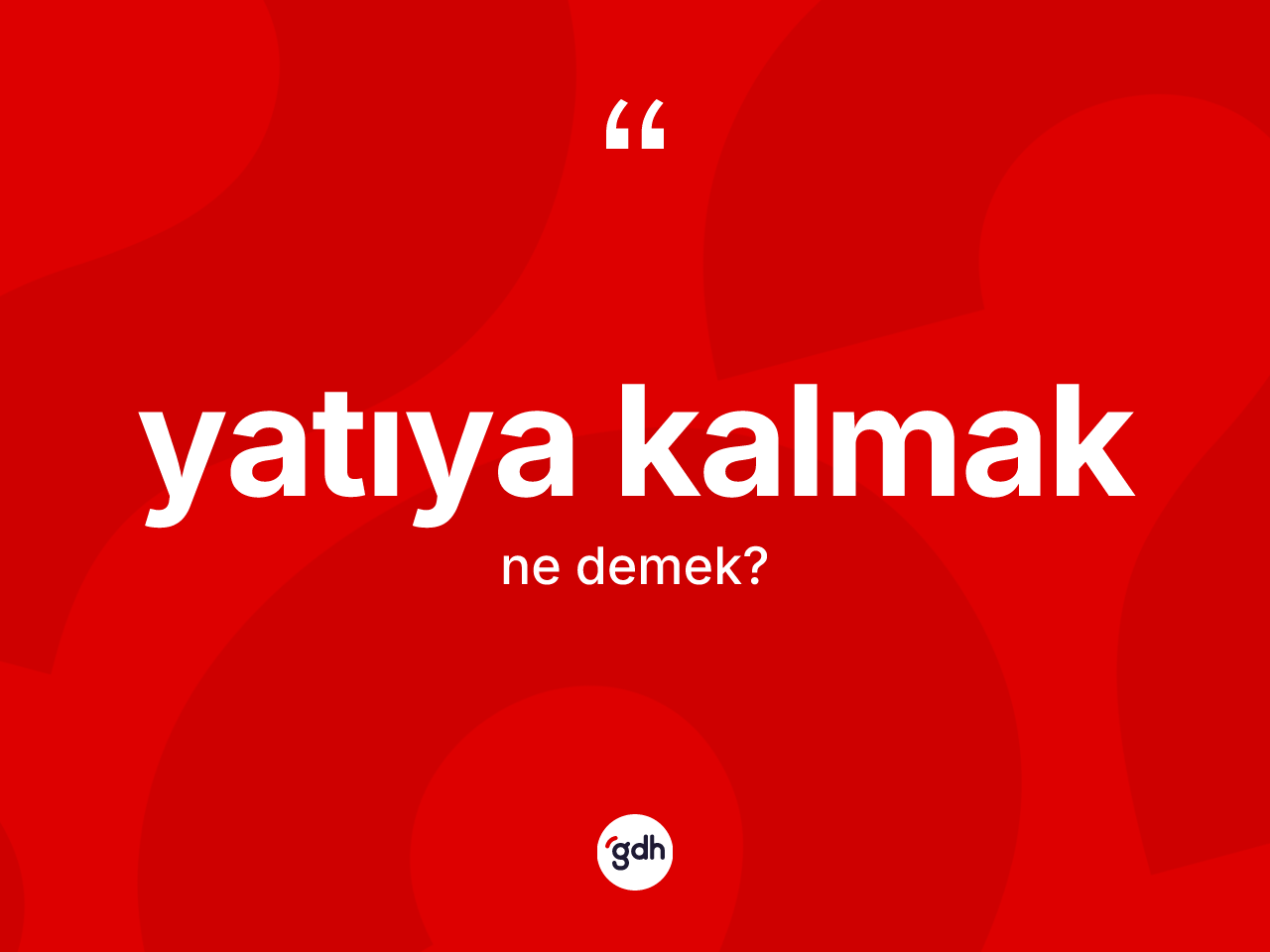 Yatıya kalmak ifadesinin kısaca anlamı nedir? Yatıya kalmak ifadesinin TDK açıklaması nedir?