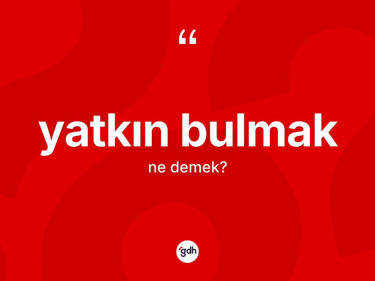 Yatkın bulmak ifadesinin tanımı nedir? Yatkın bulmak ifadesi nerede kullanılır?