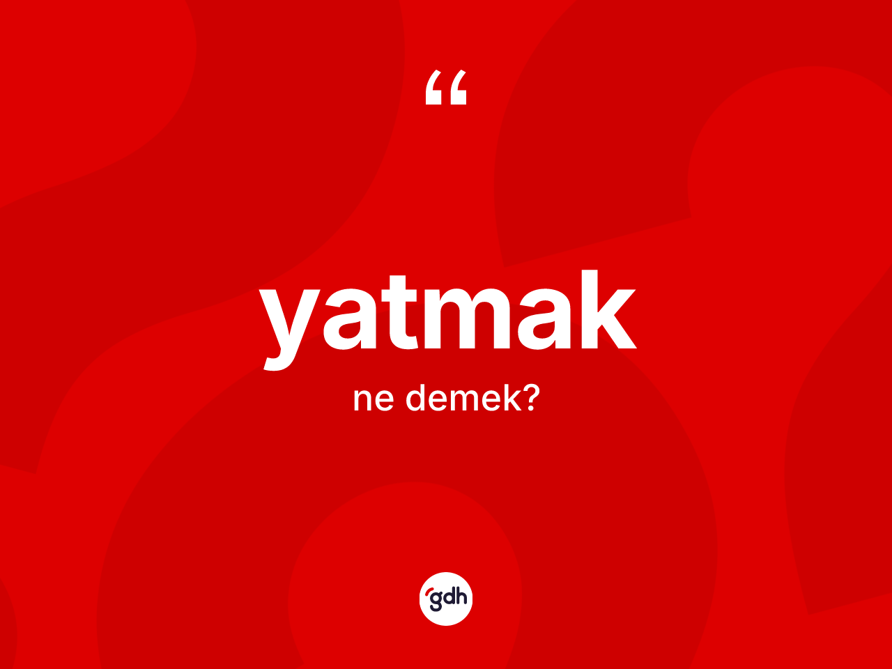 Yatmak kelimesi nedir? Yatmak kelimesinin özellikleri nelerdir?